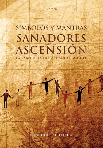 Símbolos y mantras sanadores para la ascensión : la sabiduría del arcángel Miguel (METAFÍSICA Y ESPIRITUALIDAD)